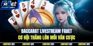 Baccarat Livestream Fabet – Cơ Hội Thắng Lớn Mỗi Ván Cược