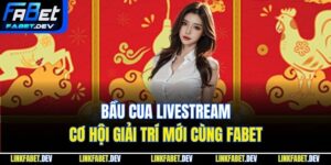 Bầu Cua Livestream – Cơ Hội Giải Trí Mới Cùng Fabet