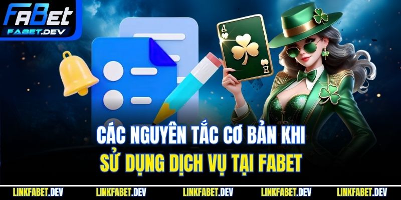 Các nguyên tắc cơ bản khi sử dụng dịch vụ tại Fabet