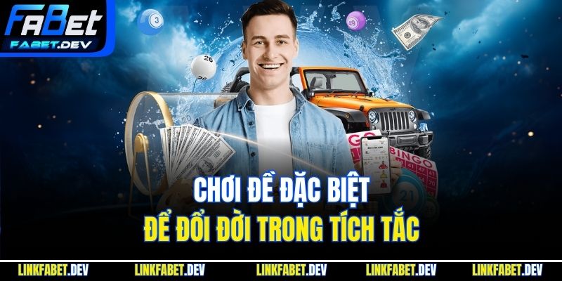 Chơi đề đặc biệt để đổi đời trong tích tắc