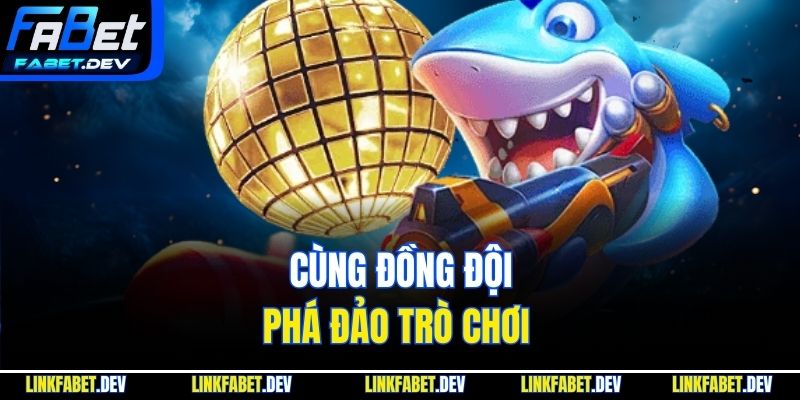 Cùng đồng đội phá đảo trò chơi