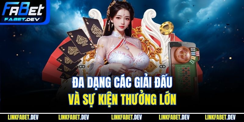 Đa dạng các giải đấu và sự kiện thưởng lớn