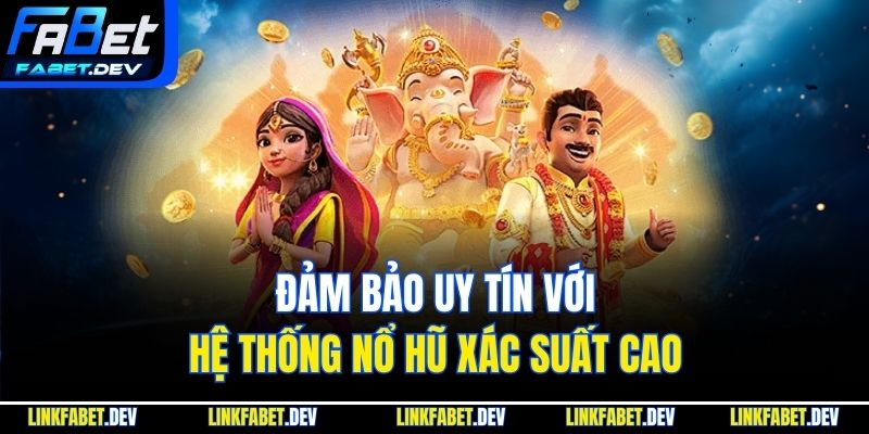 Đảm bảo uy tín với hệ thống nổ hũ xác suất cao