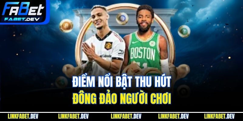 Điểm nổi bật thu hút đông đảo người chơi