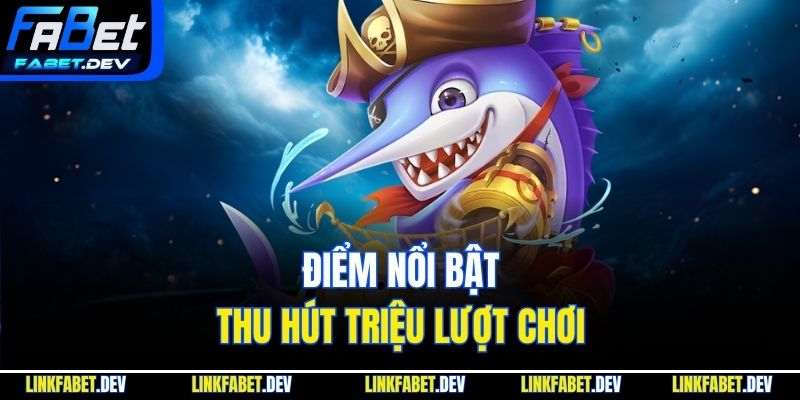 Điểm nổi bật thu hút triệu lượt chơi