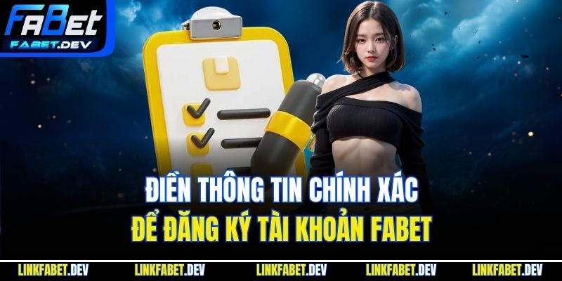 Điền thông tin chính xác để đăng ký tài khoản Fabet