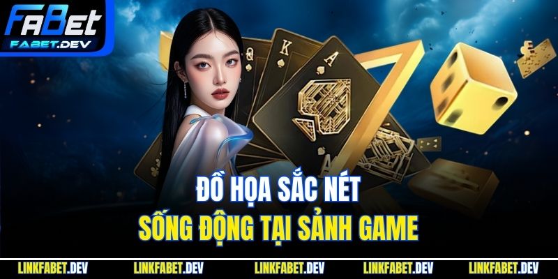 Đồ họa sắc nét sống động tại sảnh game