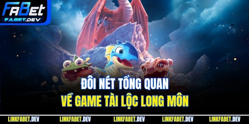 Đôi nét tổng quan về game tài lộc Long Môn