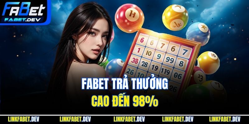 Fabet trả thưởng cao đến 98%