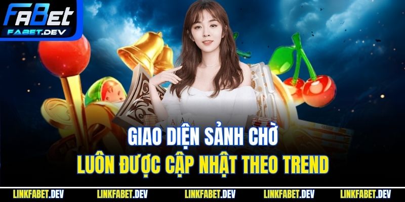 Giao diện sảnh chờ luôn được cập nhật theo trend