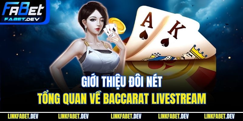 Giới thiệu đôi nét tổng quan về Baccarat Livestream