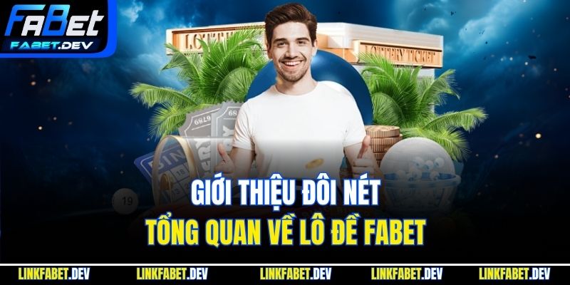 Giới thiệu đôi nét tổng quan về Lô Đề Fabet
