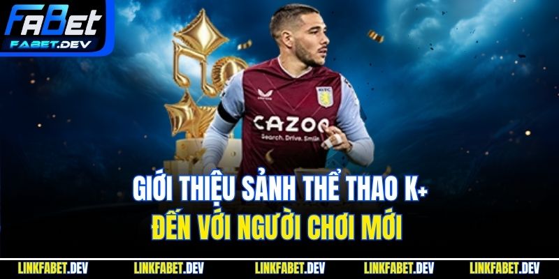 Giới thiệu sảnh thể thao K+ đến với người chơi mới