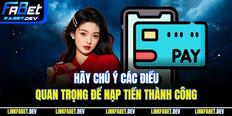 Hãy chú ý các điều quan trọng để nạp tiền thành công