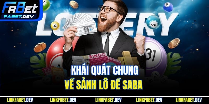 Khái quát chung về sảnh lô đề saba 