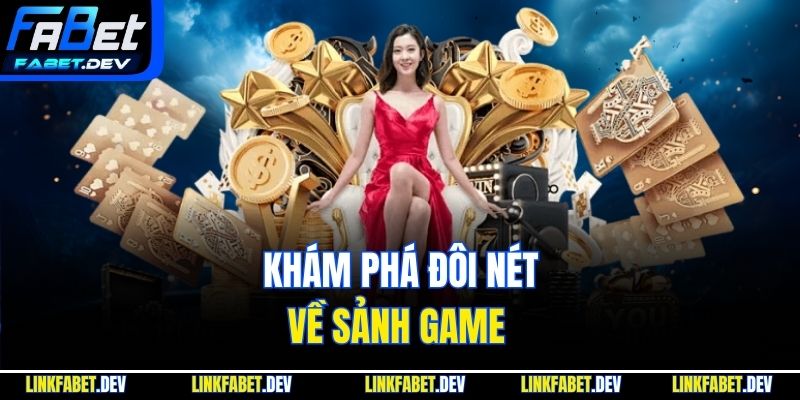 Khám phá đôi nét về sảnh game