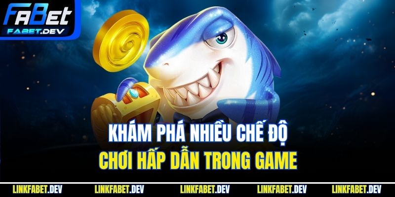Khám phá nhiều chế độ chơi hấp dẫn trong game