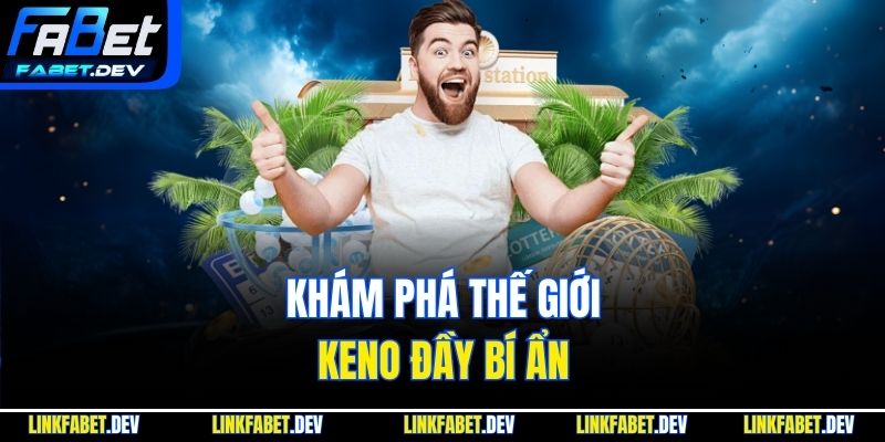 Khám phá thế giới Keno đầy bí ẩn 