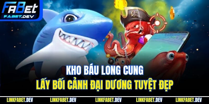 Kho báu long cung lấy bối cảnh đại dương tuyệt đẹp