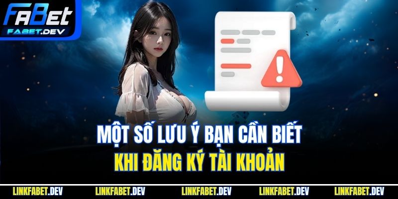 Một số lưu ý bạn cần phải biết khi đăng ký tài khoản