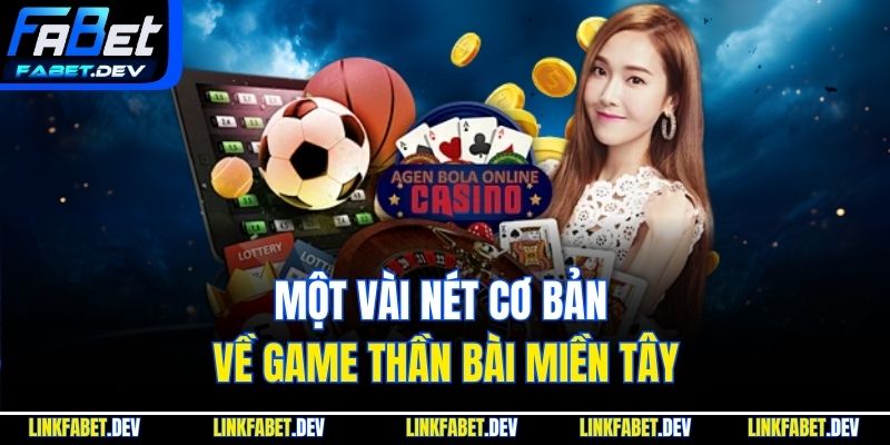 Một vài nét cơ bản về game thần bài miền Tây