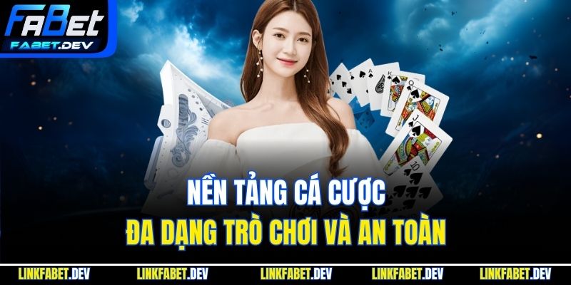Nền tảng cá cược đa dạng trò chơi và an toàn