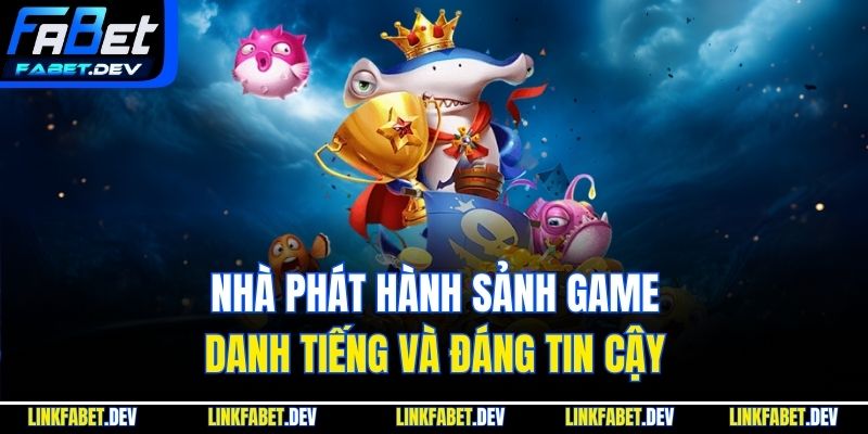 Nhà phát hành sảnh game danh tiếng và đáng tin cậy