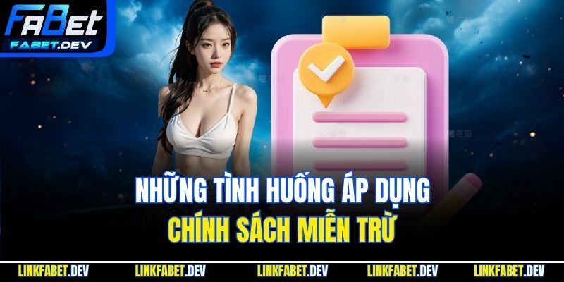 Những tình huống áp dụng chính sách miễn trừ