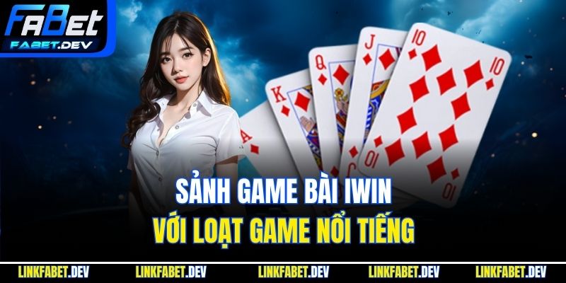 Sảnh game bài iwin với loạt game nổi tiếng