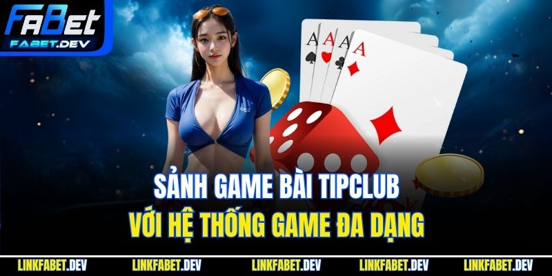 Sảnh game bài Tipclub với hệ thống game đa dạng