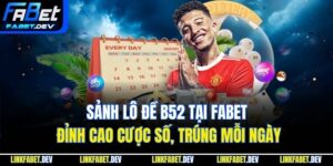 Sảnh Lô Đề B52 Tại Fabet - Đỉnh Cao Cược Số, Trúng Mỗi Ngày
