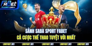 Sảnh Saba Sport Fabet - Cá Cược Thể Thao Tuyệt Vời Nhất