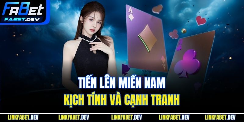 Tiến lên miền Nam kịch tính và cạnh tranh