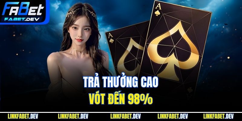 Trả thưởng cao vót đến 98%