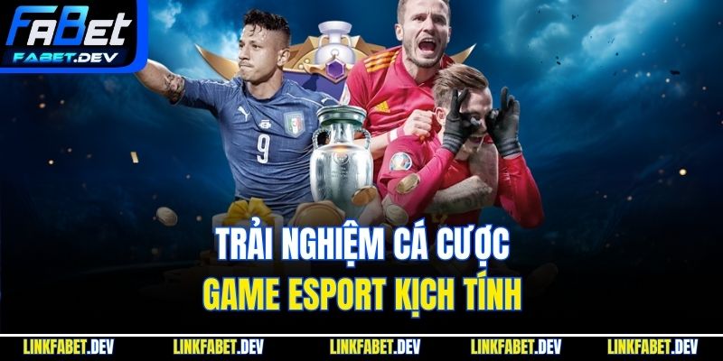 Trải nghiệm cá cược game Esport kịch tính