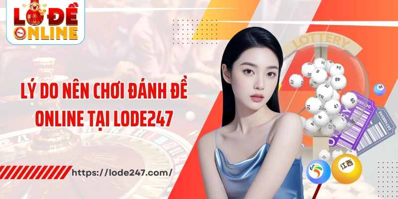 Lý do nên chơi đánh đề online tại Lode247